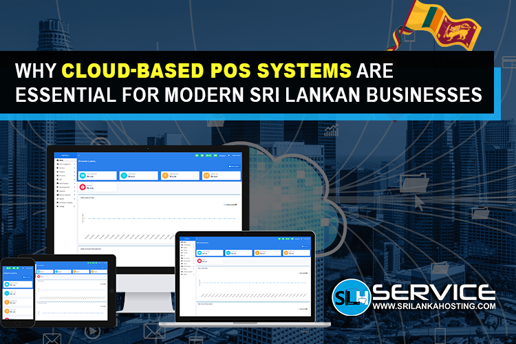 Why Cloud-Based POS Systems are Essential for Modern Sri Lankan Businesses